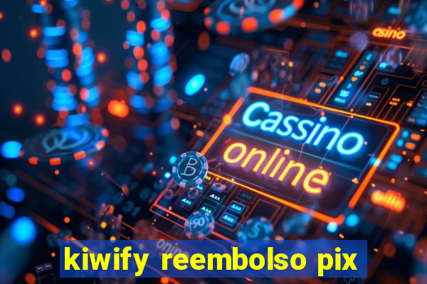 kiwify reembolso pix